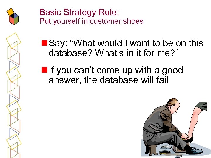 Basic Strategy Rule: Put yourself in customer shoes n Say: “What would I want