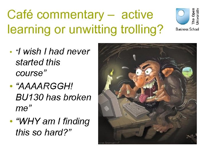 Café commentary – active learning or unwitting trolling? • “I wish I had never