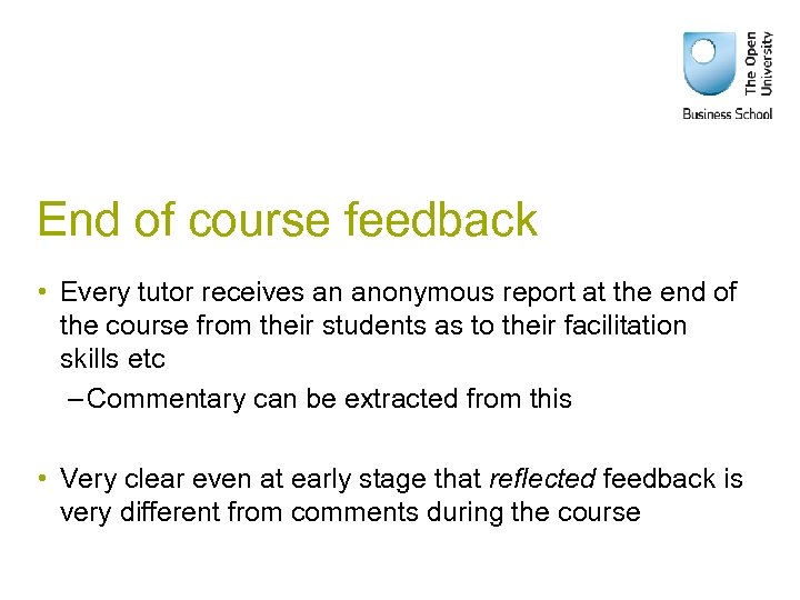 End of course feedback • Every tutor receives an anonymous report at the end