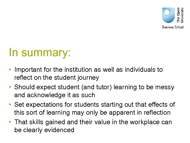 In summary: • Important for the institution as well as individuals to reflect on