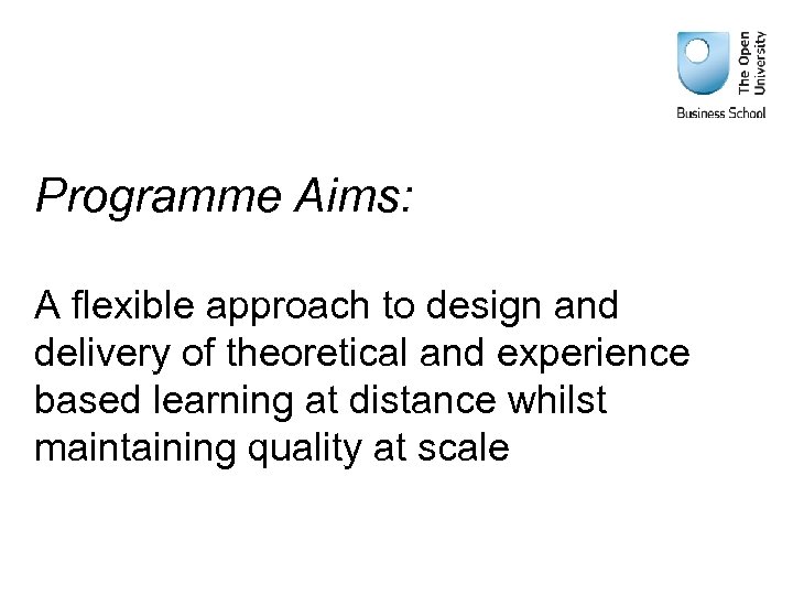 Programme Aims: A flexible approach to design and delivery of theoretical and experience based