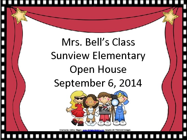 Mrs. Bell’s Class Sunview Elementary Open House September 6, 2014 Created by: Ashley Magee,