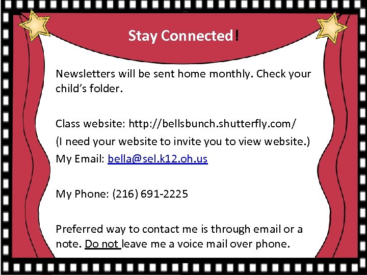 Stay Connected! Newsletters will be sent home monthly. Check your child’s folder. Class website: