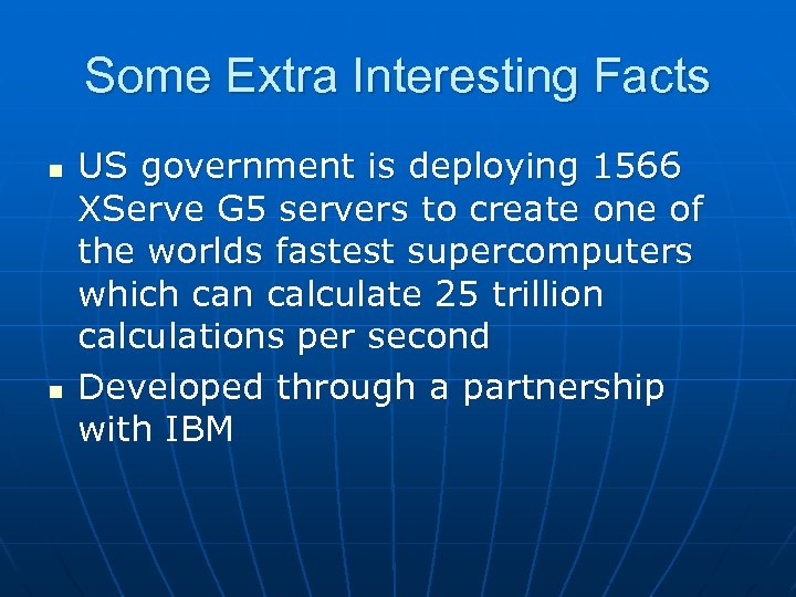 Some Extra Interesting Facts n n US government is deploying 1566 XServe G 5