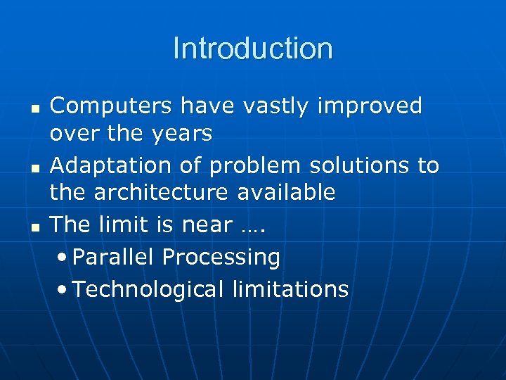 Introduction n Computers have vastly improved over the years Adaptation of problem solutions to