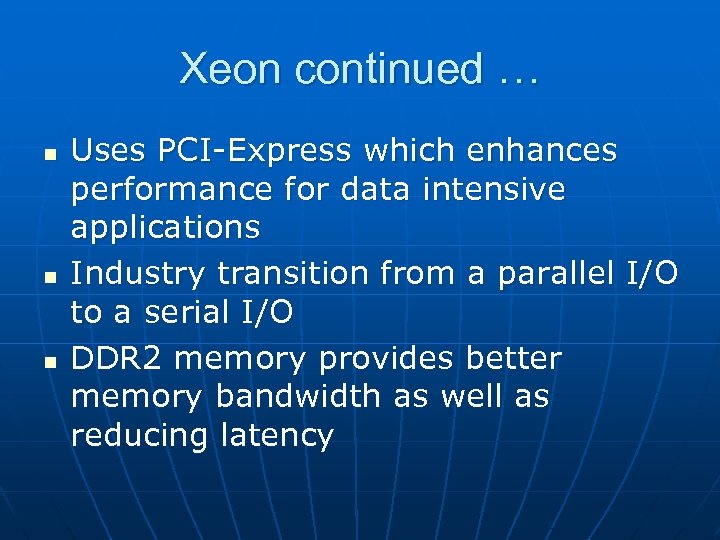 Xeon continued … n n n Uses PCI-Express which enhances performance for data intensive