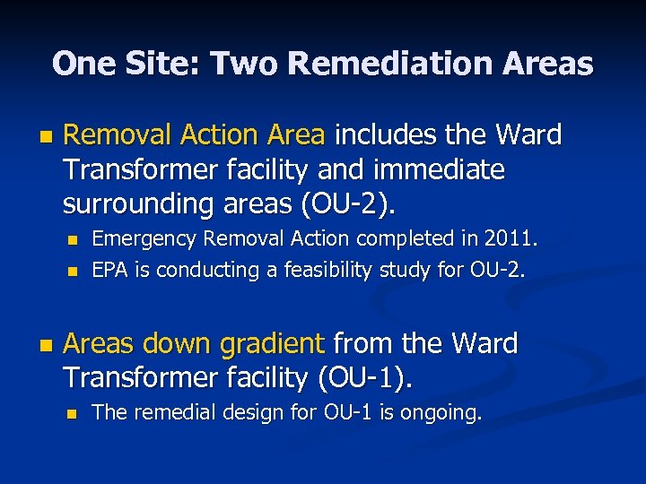 One Site: Two Remediation Areas n Removal Action Area includes the Ward Transformer facility