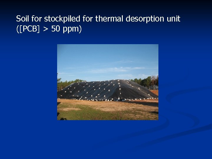 Soil for stockpiled for thermal desorption unit ([PCB] > 50 ppm) 
