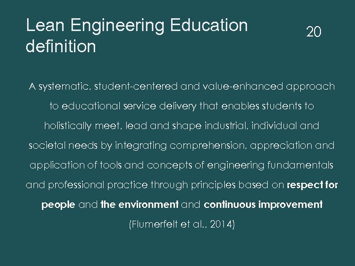 Lean Engineering Education definition 20 A systematic, student-centered and value-enhanced approach to educational service