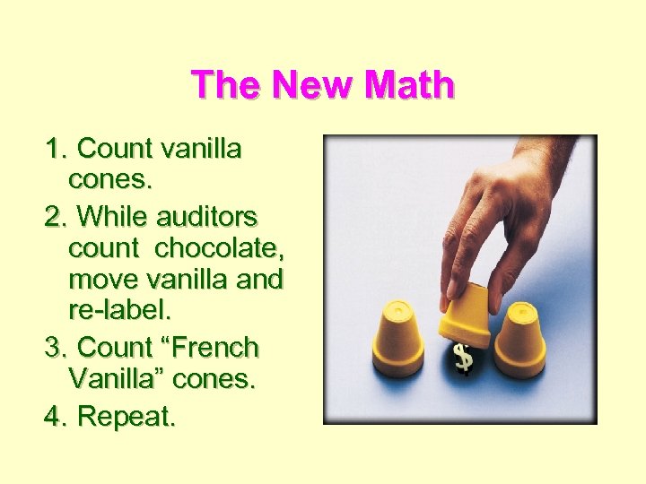 The New Math 1. Count vanilla cones. 2. While auditors count chocolate, move vanilla