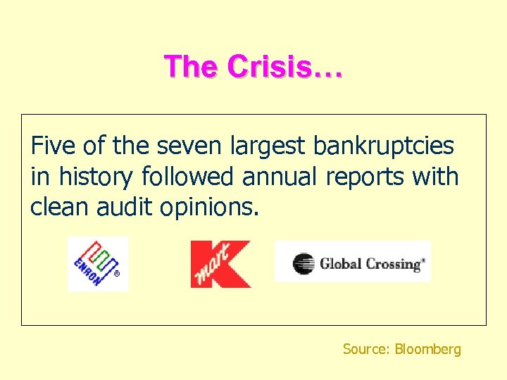 The Crisis… Five of the seven largest bankruptcies in history followed annual reports with