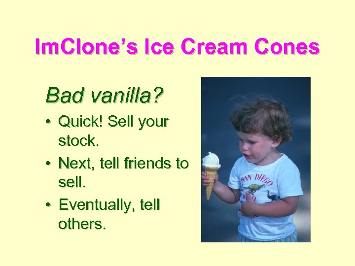 Im. Clone’s Ice Cream Cones Bad vanilla? • Quick! Sell your stock. • Next,