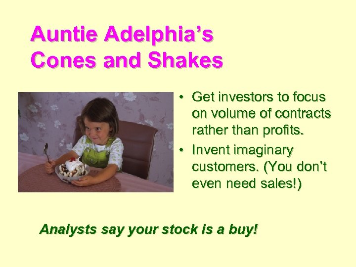 Auntie Adelphia’s Cones and Shakes • Get investors to focus on volume of contracts