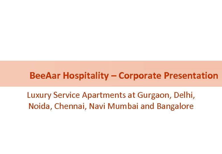 Bee. Aar Hospitality – Corporate Presentation Luxury Service Apartments at Gurgaon, Delhi, Noida, Chennai,