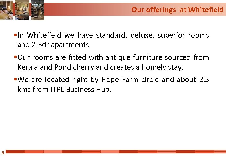 Our offerings at Whitefield § In Whitefield we have standard, deluxe, superior rooms and