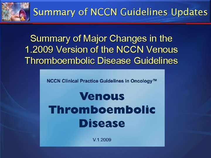 Summary of NCCN Guidelines Updates Summary of Major Changes in the 1. 2009 Version