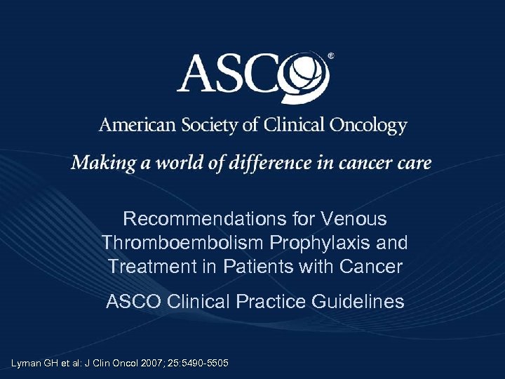 Recommendations for Venous Thromboembolism Prophylaxis and Treatment in Patients with Cancer ASCO Clinical Practice