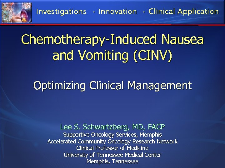 Investigations • Innovation • Clinical Application Chemotherapy-Induced Nausea and Vomiting (CINV) Optimizing Clinical Management