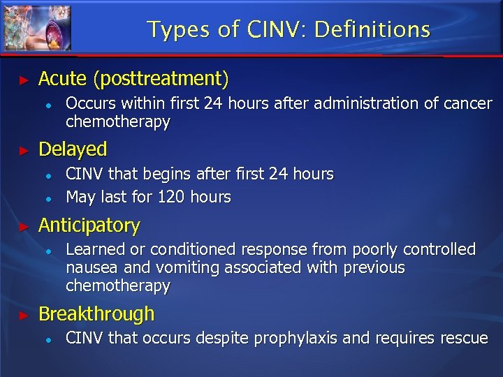 Types of CINV: Definitions ► Acute (posttreatment) ● ► Delayed ● ● ► CINV