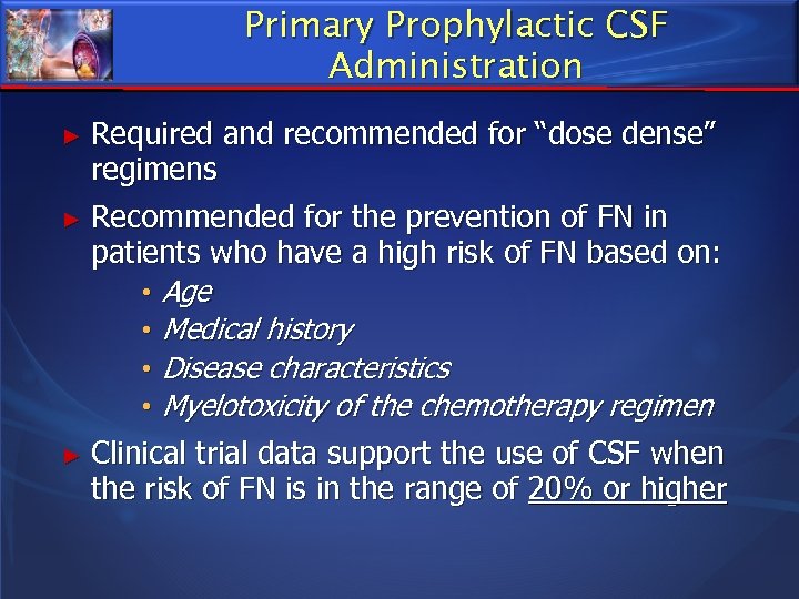 Primary Prophylactic CSF Administration ► Required and recommended for “dose dense” regimens ► Recommended