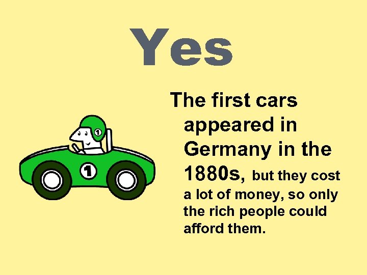 Yes The first cars appeared in Germany in the 1880 s, but they cost