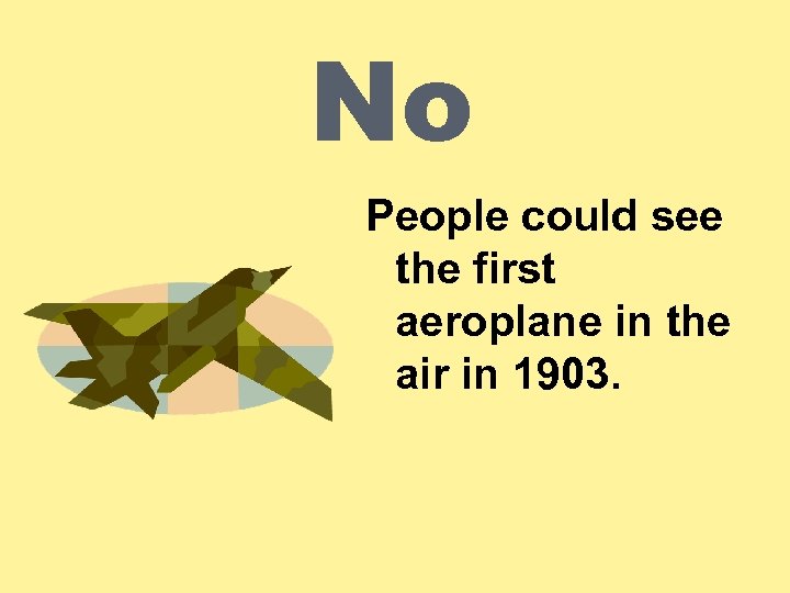 No People could see the first aeroplane in the air in 1903. 
