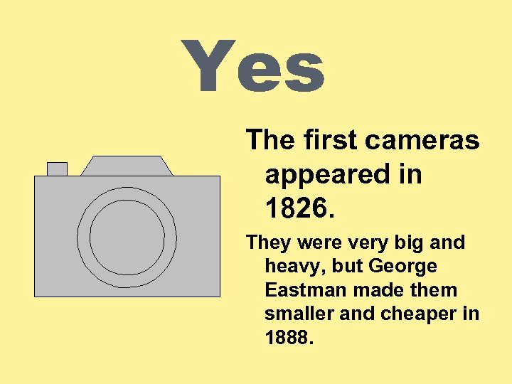 Yes The first cameras appeared in 1826. They were very big and heavy, but