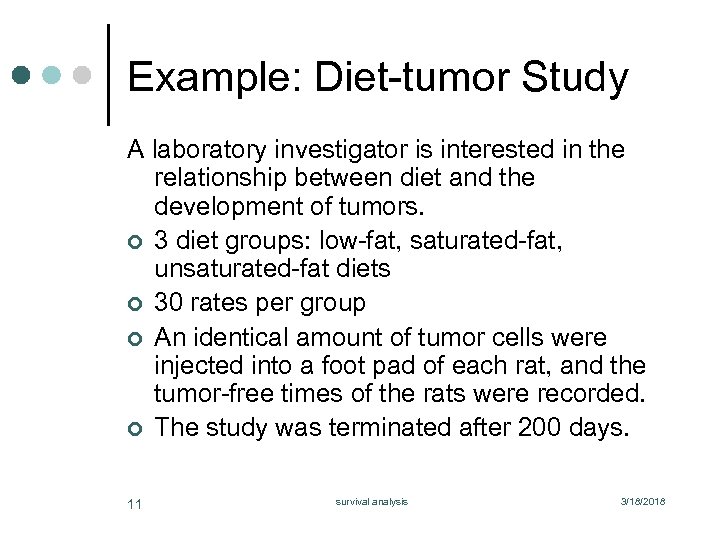 Example: Diet-tumor Study A laboratory investigator is interested in the relationship between diet and