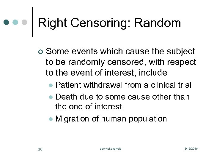 Right Censoring: Random ¢ Some events which cause the subject to be randomly censored,