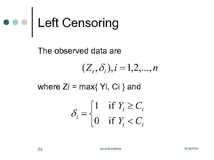 Left Censoring The observed data are where Zi = max{ Yi, Ci } and