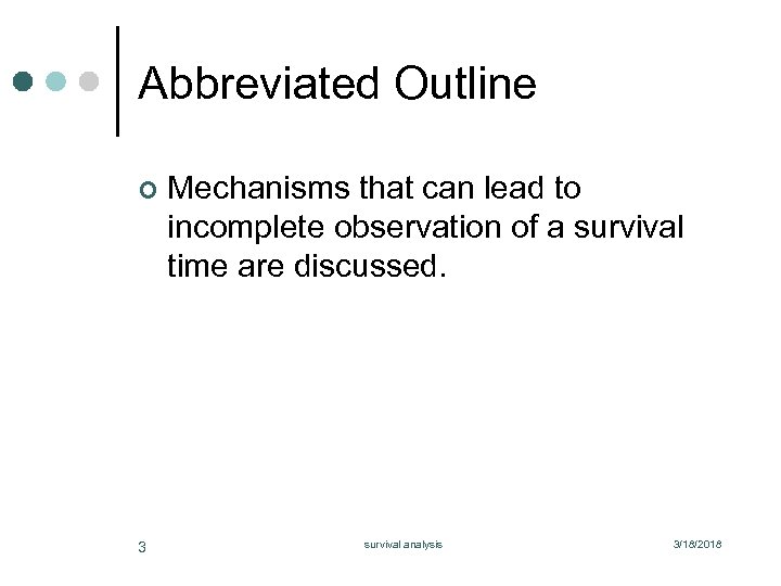 Abbreviated Outline ¢ 3 Mechanisms that can lead to incomplete observation of a survival