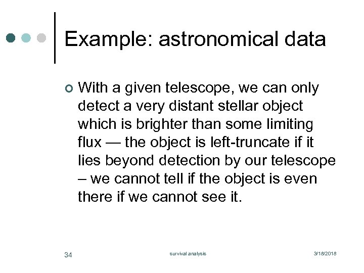 Example: astronomical data ¢ 34 With a given telescope, we can only detect a