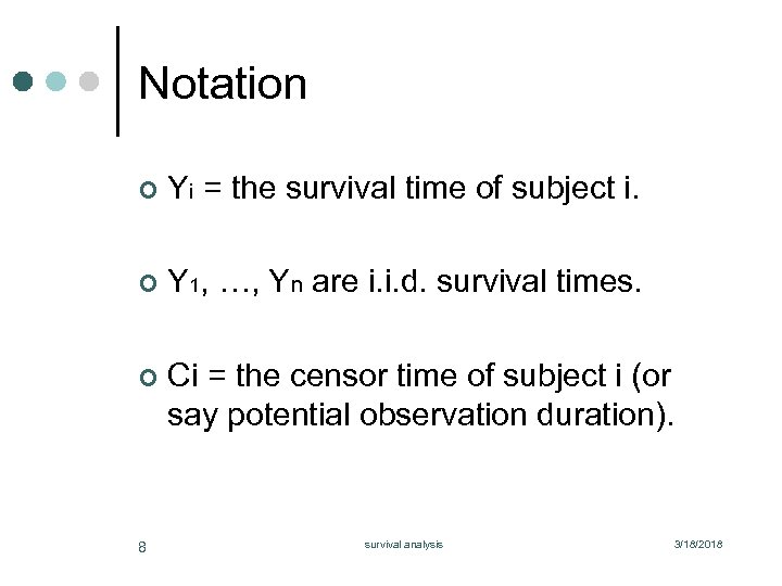 Notation ¢ Yi = the survival time of subject i. ¢ Y 1, …,