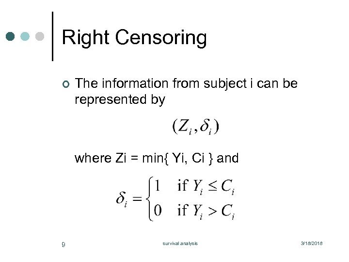 Right Censoring ¢ The information from subject i can be represented by where Zi