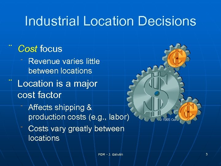 Industrial Location Decisions ¨ Cost focus ¨ Revenue varies little between locations ¨ Location