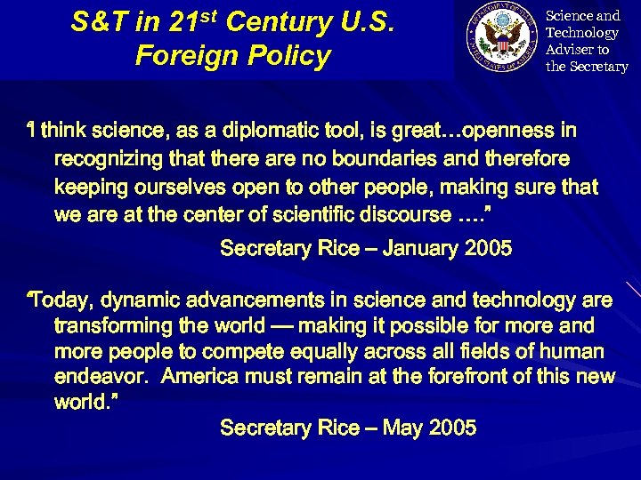 S&T in 21 st Century U. S. Foreign Policy Science and Technology Adviser to