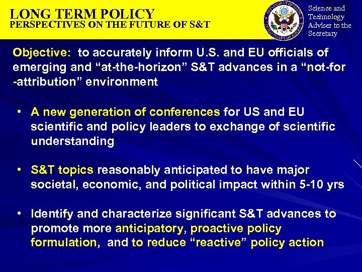 LONG TERM POLICY PERSPECTIVES ON THE FUTURE OF S&T Science and Technology Adviser to