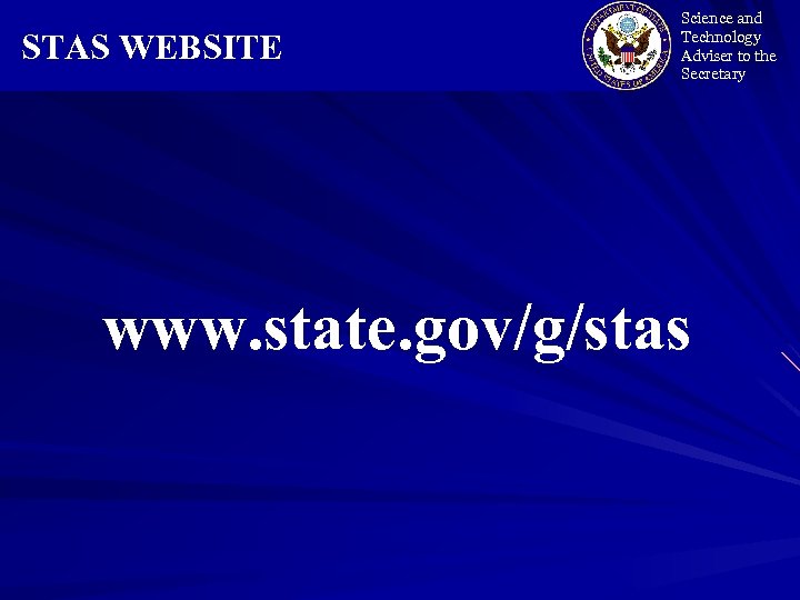 STAS WEBSITE Science and Technology Adviser to the Secretary www. state. gov/g/stas 
