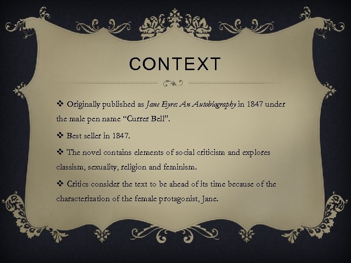 CONTEXT v Originally published as Jane Eyre: An Autobiography in 1847 under the male