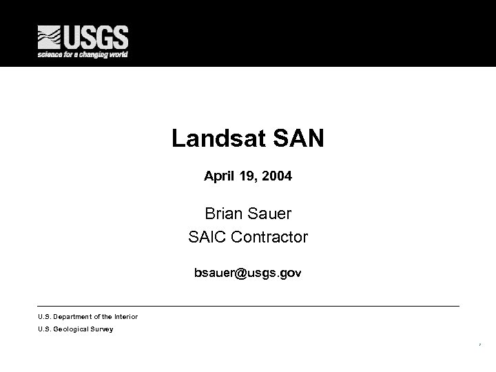 Landsat SAN April 19, 2004 Brian Sauer SAIC Contractor bsauer@usgs. gov U. S. Department