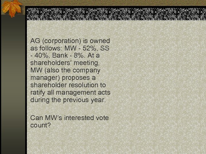 AG (corporation) is owned as follows: MW - 52%, SS - 40%, Bank -