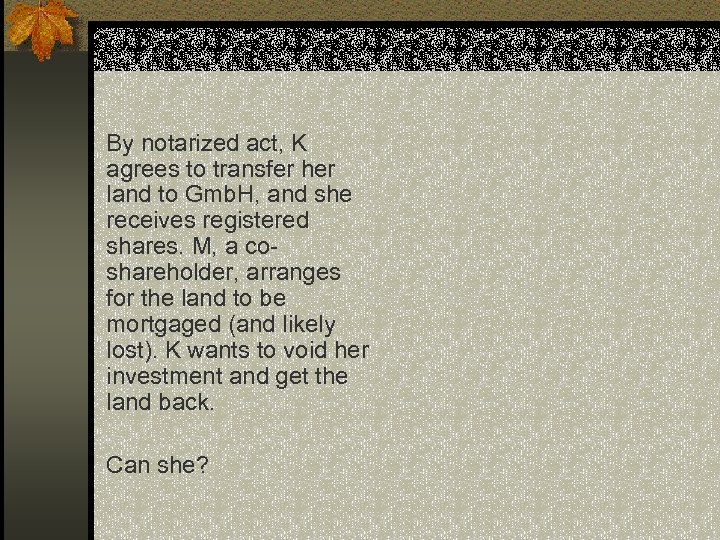 By notarized act, K agrees to transfer her land to Gmb. H, and she