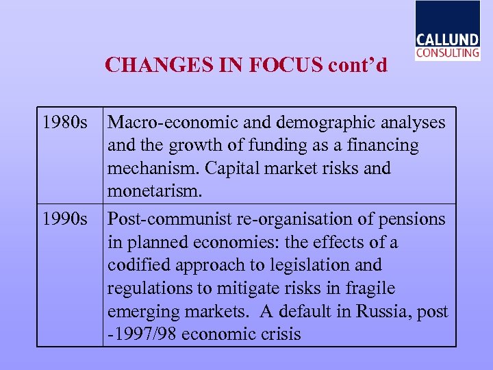 CHANGES IN FOCUS cont’d 1980 s 1990 s Macro-economic and demographic analyses and the