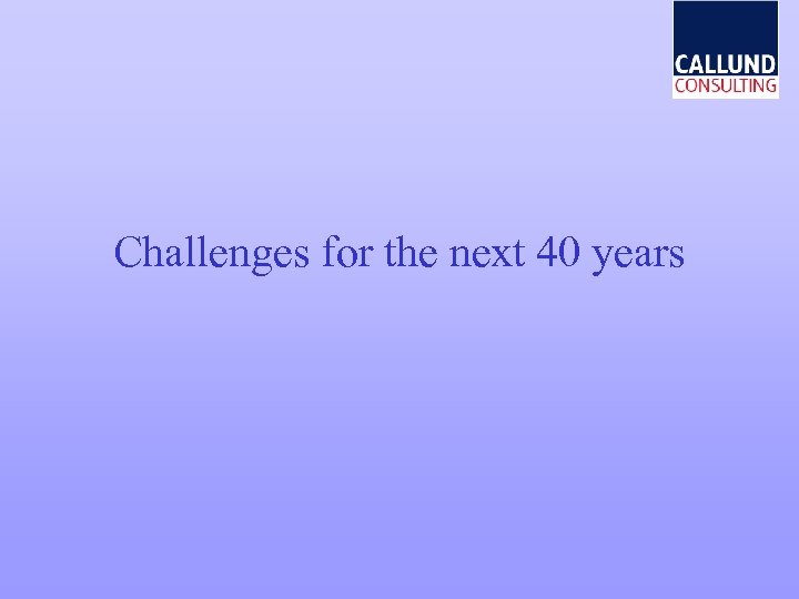 Challenges for the next 40 years 