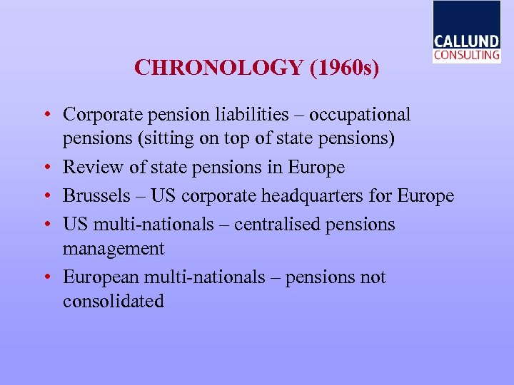 CHRONOLOGY (1960 s) • Corporate pension liabilities – occupational pensions (sitting on top of
