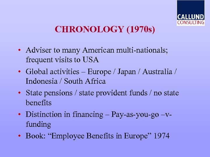 CHRONOLOGY (1970 s) • Adviser to many American multi-nationals; frequent visits to USA •