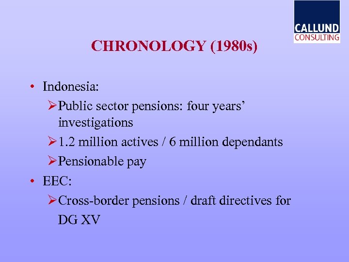 CHRONOLOGY (1980 s) • Indonesia: ØPublic sector pensions: four years’ investigations Ø 1. 2