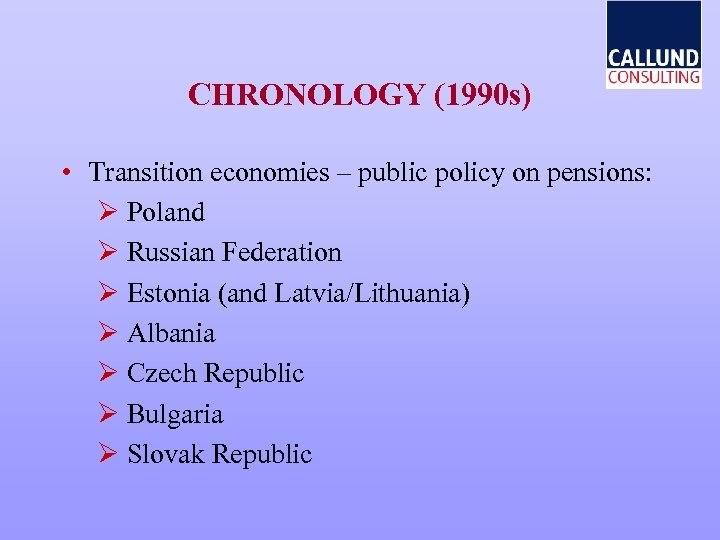 CHRONOLOGY (1990 s) • Transition economies – public policy on pensions: Ø Poland Ø