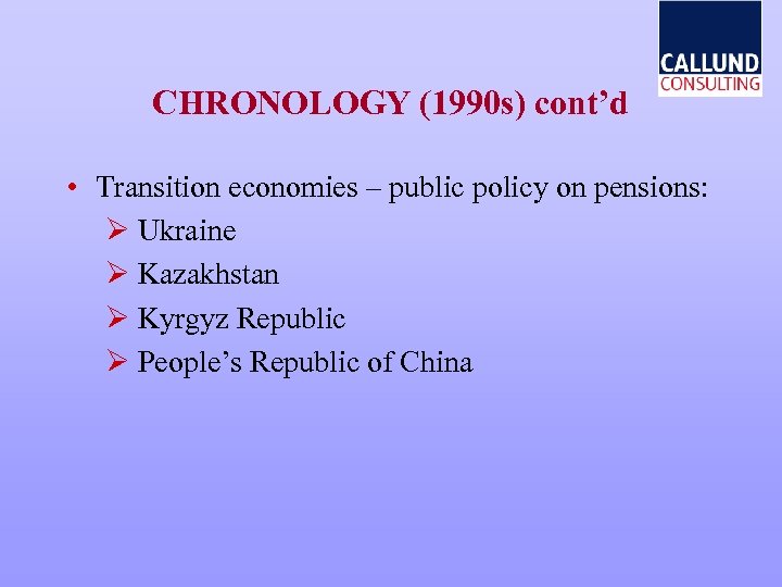 CHRONOLOGY (1990 s) cont’d • Transition economies – public policy on pensions: Ø Ukraine