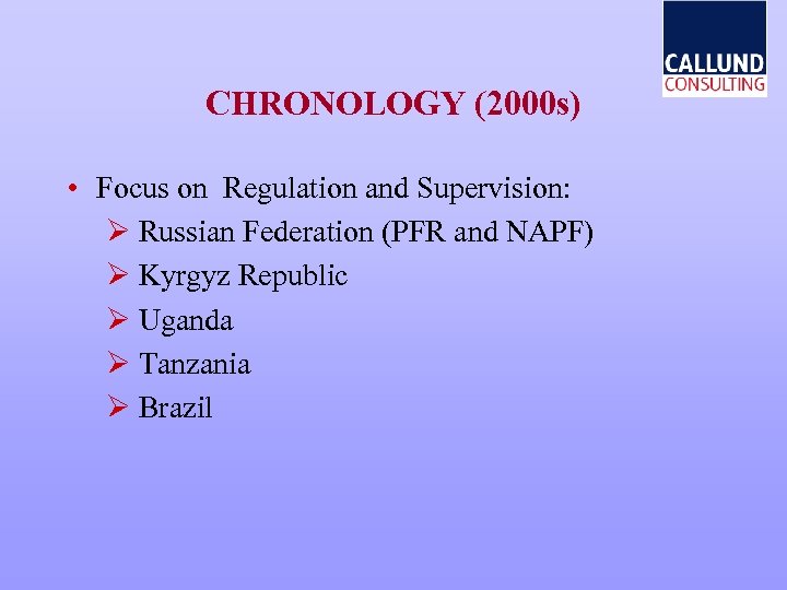 CHRONOLOGY (2000 s) • Focus on Regulation and Supervision: Ø Russian Federation (PFR and